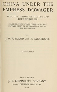 China under the Empress Dowager : $b Being the history of the life and times of Tzŭ Hsi — J. O. P. (John Otway Percy) Bland cover