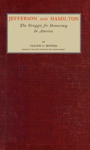 Jefferson and Hamilton : $b The struggle for democracy in America — Claude G. (Claude Gernade) Bowers cover