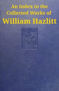 An index to the collected works of William Hazlitt — William Hazlitt cover