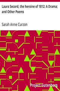 Laura Secord, the heroine of 1812: A Drama; and Other Poems — Sarah Anne Curzon cover