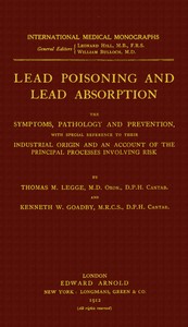 Lead poisoning and lead absorption : $b The symptoms, pathology and prevention, with special reference to their industrial origin, and an account of the principal processes involving risk — Thomas Morison, Sir Legge cover