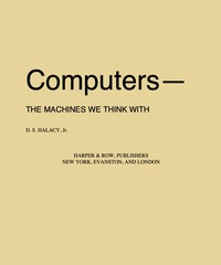 Computers—the machines we think with — D. S. (Daniel Stephen) Halacy cover