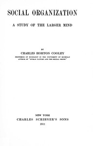 Social organization : $b A study of the larger mind — Charles Horton Cooley cover