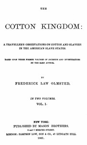 The Cotton Kingdom, volume 1 (of 2) : $b A traveller's observations on cotton and slavery in the American Slave States — Frederick Law Olmsted cover