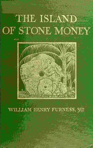 The island of stone money : $b Uap of the Carolines — William Henry Furness cover
