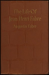 The life of Jean Henri Fabre, the entomologist, 1823-1910 — Augustin Fabre cover
