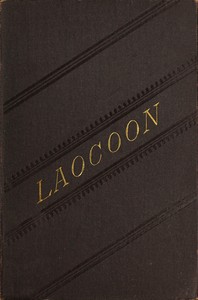 Laocoon : $b An essay upon the limits of painting and poetry. With remarks illustrative of various points in the history of ancient art. — Gotthold Ephraim Lessing cover