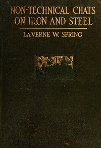 Non-technical chats on iron and steel, and their application to modern industry — La Verne W. (La Verne Ward) Spring cover