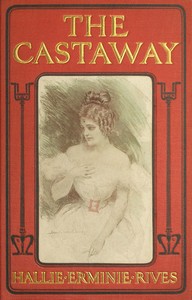 The castaway : $b Three great men ruined in one year—a king, a cad and a castaway — Hallie Erminie Rives cover