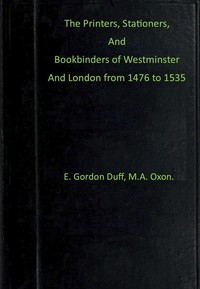 The printers, stationers and bookbinders of Westminster and London from 1476 to 1535 — E. Gordon (Edward Gordon) Duff cover