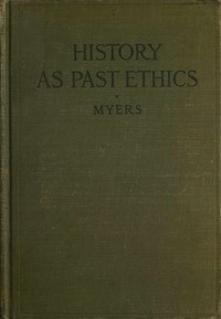 History as past ethics; an introduction to the history of morals — P. V. N. (Philip Van Ness) Myers cover