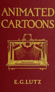 Animated cartoons : $b How they are made, their origin and development — Edwin George Lutz cover