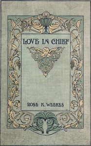 Love in chief : $b A novel — R. K. (Rose Kirkpatrick) Weekes cover