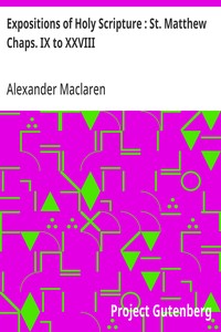 Expositions of Holy Scripture : St. Matthew Chaps. IX to XXVIII — Alexander Maclaren cover