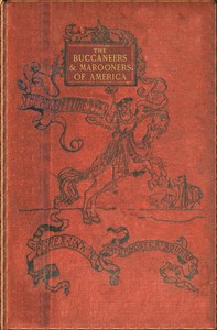 The buccaneers and marooners of America : $b Being an account of the famous adventures and daring deeds of certain notorious freebooters of the Spanish Main — Daniel Defoe cover
