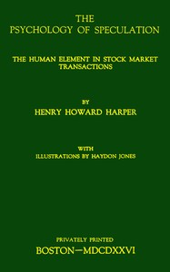 The psychology of speculation : $b The human element in stock market transactions — Henry Howard Harper cover