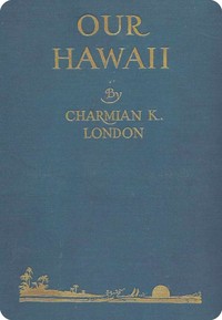Our Hawaii : $b (Islands and islanders) — Charmian London cover