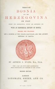 Through Bosnia and the Herzegóvina on foot during the insurrection, August and September 1875 — Arthur, Sir Evans cover