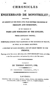 The chronicles of Enguerrand de Monstrelet, Vol. 05 [of 13] : $b containing an account of the cruel civil wars between the houses of Orleans and Burgundy, of the possession of Paris and Normandy by the English, their expulsion thence, and of other me — Enguerrand de Monstrelet cover