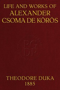 Life and works of Alexander Csoma de Körös : $b A biography compiled chiefly from hitherto unpublished data — Tivadar Duka cover