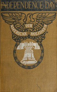 Independence Day : $b its celebration, spirit and significance as related in prose and verse — Anonymous cover