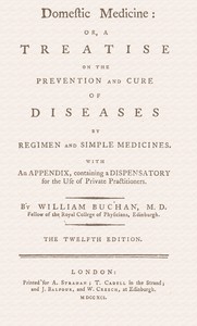 Domestic medicine : $b or, a treatise on the prevention and cure of diseases by regimen and simple medicines. With an appendix, containing a dispensatory for the use of private practitioners — William Buchan cover