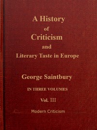 A history of criticism and literary taste in Europe, from the earliest texts to the present day. Volume 3 (of 3), Modern criticism — George Saintsbury cover