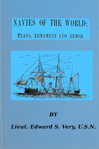 Navies of the world : $b giving concise descriptions of the plans, armament and armor of the naval vessels of twenty of the principal nations. — Edward W. (Edward Wilson) Very cover