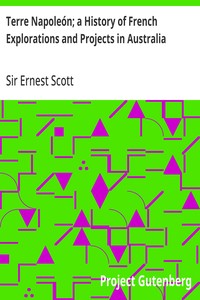 Terre Napoleón; a History of French Explorations and Projects in Australia — Ernest, Sir Scott cover