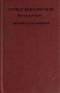 George Bernard Shaw, his life and works : $b a critical biography (authorized) — Archibald Henderson cover