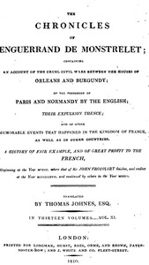 The chronicles of Enguerrand de Monstrelet, Vol. 11 [of 13] : $b containing an account of the cruel civil wars between the houses of Orleans and Burgundy, of the possession of Paris and Normandy by the English, their expulsion thence, and of other me — Enguerrand de Monstrelet cover