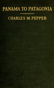 Panama to Patagonia : $b The Isthmian Canal and the west coast countries of South America — Charles M. (Charles Melville) Pepper cover