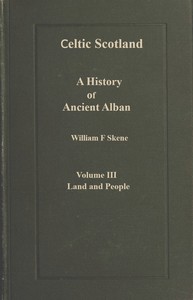 Celtic Scotland : $b A history of ancient Alban. Volume 3 (of 3), Land and people — W. F. (William Forbes) Skene cover