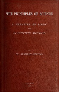 The principles of science : $b a treatise on logic and scientific method — William Stanley Jevons cover
