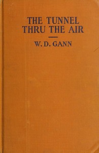 The tunnel thru the air : $b or, Looking back from 1940 — William D. (William Delbert) Gann cover