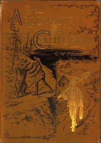 The Argonauts of California: being the reminiscenses of scenes and incidents that occurred in California in the early mining days — Charles Warren Haskins cover