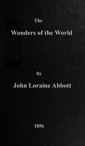 The wonders of the world : $b a complete museum, descriptive and pictorial, of the wonderful phenomena and results of nature, science and art — John Loraine Abbott cover
