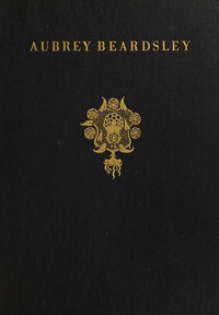 Aubrey Beardsley : $b the clown, the harlequin, the pierrot of his age — Haldane Macfall cover