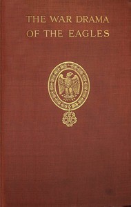 The war drama of the Eagles : $b Napoleon's standard-bearers on the  battlefield in victory and defeat from Austerlitz to Waterloo, a record of hard fighting, heroism, and adventure — Edward Fraser cover