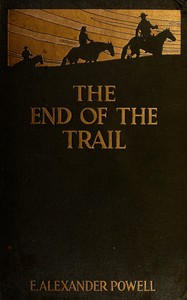 The end of the trail : $b The far west from New Mexico to British Columbia — E. Alexander (Edward Alexander) Powell cover