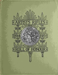 The regimental roll of honour and war record of the Artists' Rifles (1/28th, 2/28th and  3/28th battalions, the London Regiment T.F.) : $b Commissions, promotions, appointments and rewards for service in the field obtained by members of the corps sin — S. Stagoll (Samuel Stagoll) Higham cover
