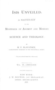 Isis unveiled, Volume 2 (of 2), Theology : $b A master-key to the mysteries of ancient and modern science and theology — H. P. (Helena Petrovna) Blavatsky cover