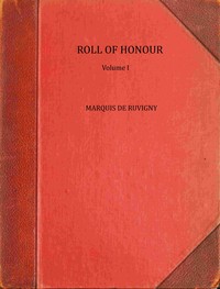 The Roll of Honour, Volume 1 : $b A biographical record of all members of His Majesty's naval  and military forces who have fallen in the war — Melville Henry Massue, marquis de Ruvigny et Raineval cover