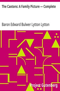 The Caxtons: A Family Picture — Complete — Edward Bulwer Lytton, Baron Lytton cover