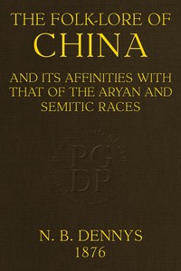The folk-lore of China : $b and its affinities with that of the Aryan and Semitic races — N. B. (Nicholas Belfield) Dennys cover