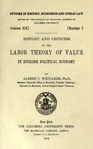 History and criticism of the labor theory of value in English political economy — Albert C. (Albert Conser) Whitaker cover