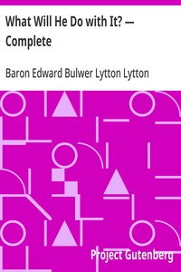 What Will He Do with It? — Complete — Edward Bulwer Lytton, Baron Lytton cover