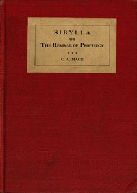 Sibylla : $b or, The revival of prophecy — C. A. (Cecil Alec) Mace cover