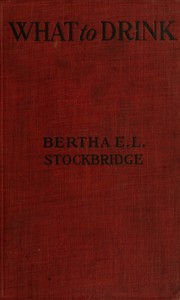 What to drink : $b The blue book of beverages; recipes and directions for making and serving non-alcoholic drinks for all occasions — Bertha E. L. (Bertha Edson Lay) Stockbridge cover