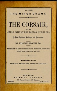 The corsair; or, the little fairy at the bottom of the sea : $b A new Christmas burlesque and pantomime, founded upon the ballet of "Le corsair" — William Brough cover